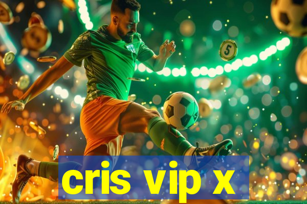 cris vip x